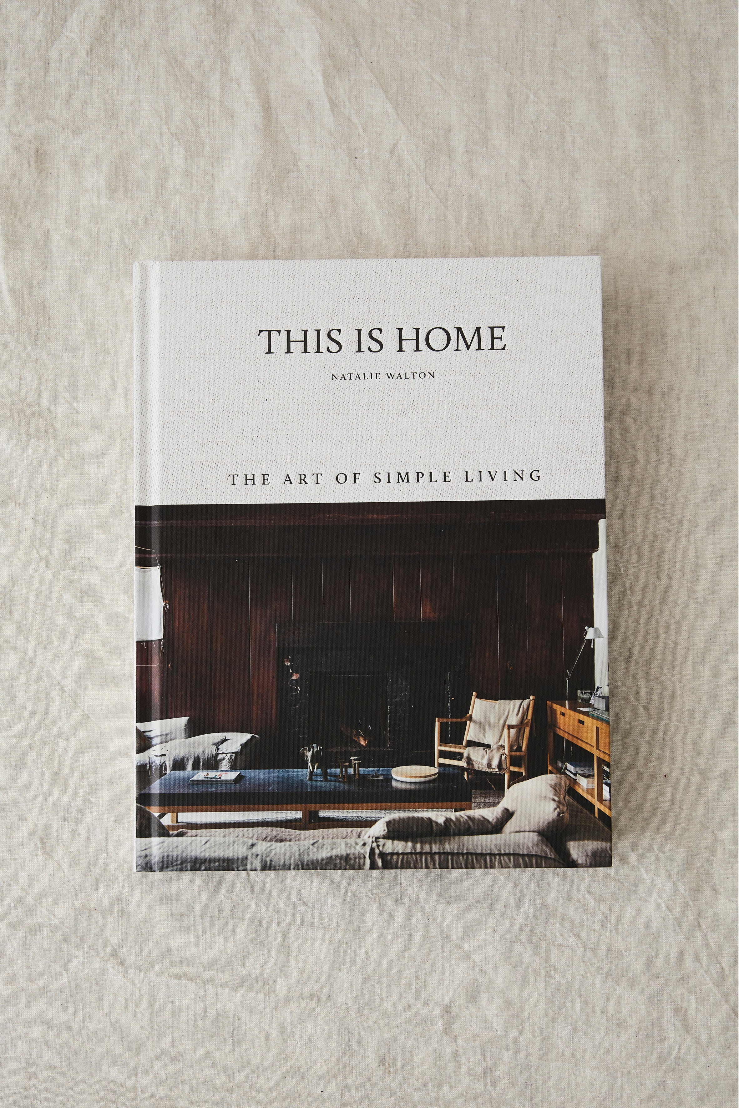 BOOK - THIS IS HOME: The Art of Simple Living by Natalie Walton - 0